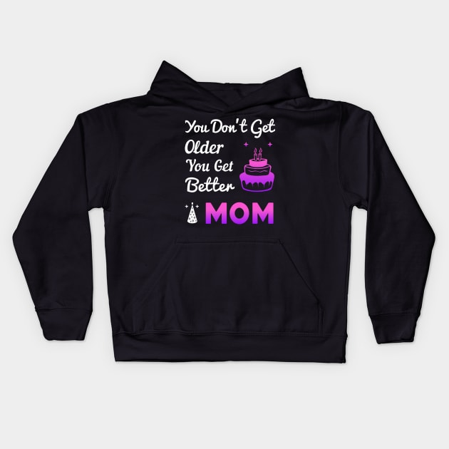 You don't get older, you get better MOM Kids Hoodie by Parrot Designs